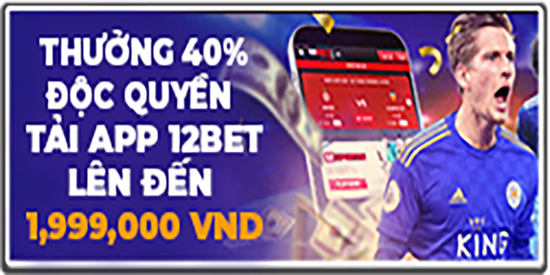 Khuyến mãi nạp tiền qua ứng dụng 12Bet