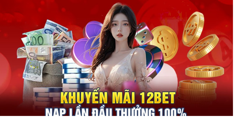 Khuyến mãi 12Bet hấp dẫn