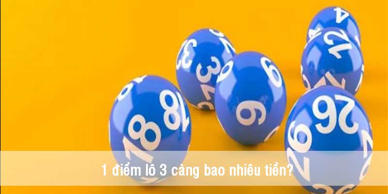 1 điểm lô 3 càng bao nhiêu tiền? 