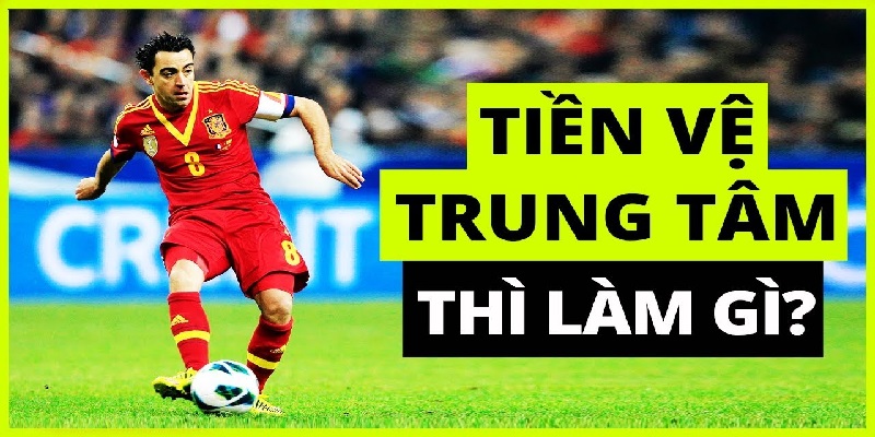 Tiền vệ trung tâm đóng vai trò quan trọng