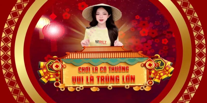 Nhận khuyến mãi chào mừng thành viên mới tại 12Bet